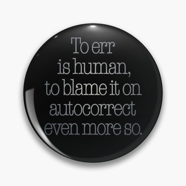 Item preview, To err is human, to blame it on autocorrect even more so. v.4 designed and sold by x1brett.