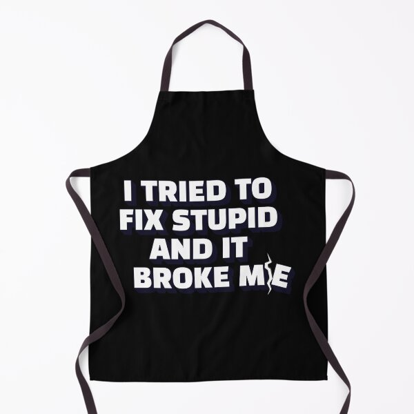 Item preview, I Tried To Fix Stupid And It Broke Me designed and sold by signshirtz.