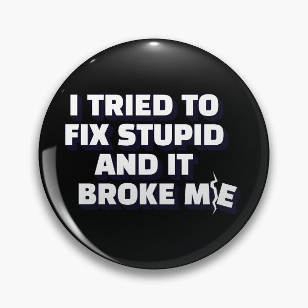 Item preview, I Tried To Fix Stupid And It Broke Me designed and sold by signshirtz.