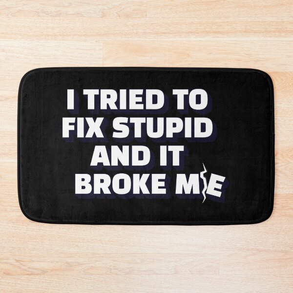 Item preview, I Tried To Fix Stupid And It Broke Me designed and sold by signshirtz.