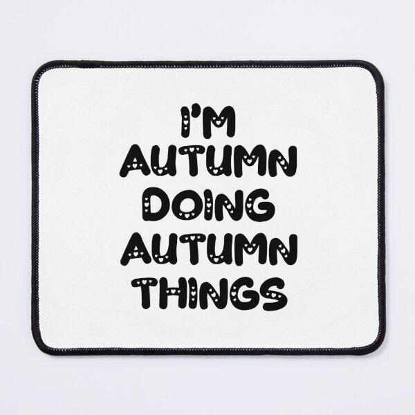 Item preview, I'm Autumn Doing Autumn Things designed and sold by Oussinc.