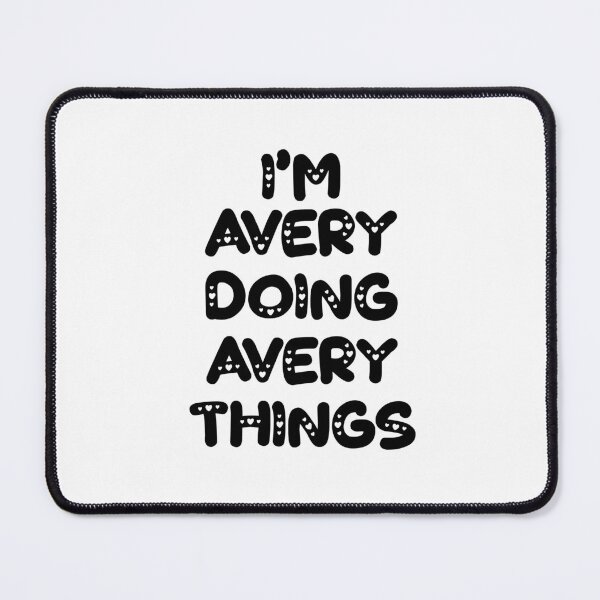 Item preview, I'm Avery Doing Avery Things designed and sold by Oussinc.