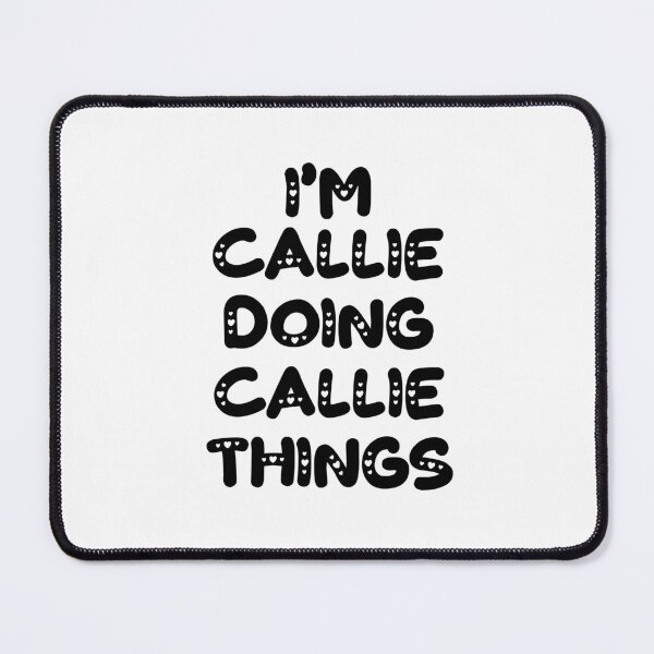 Item preview, I'm Callie Doing Callie Things designed and sold by Oussinc.
