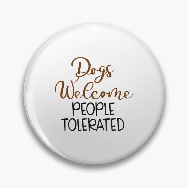 Item preview, Dogs welcome people tolerated designed and sold by Made-by-Gus.