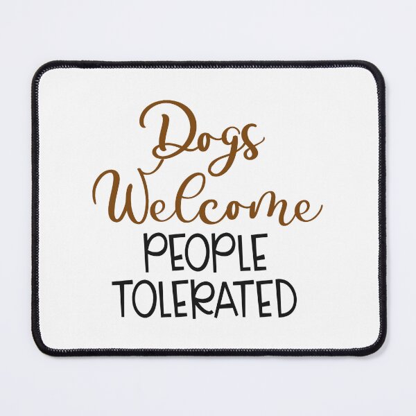 Item preview, Dogs welcome people tolerated designed and sold by Made-by-Gus.