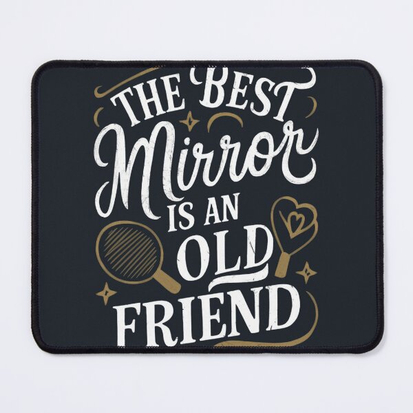Item preview, The best mirror is an old friend designed and sold by khufra1.