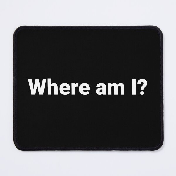 Item preview, Where am I? designed and sold by Text-based T-Shirts and Gifts.