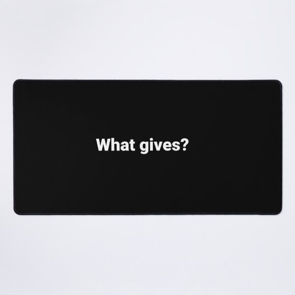 Item preview, What gives? designed and sold by Text-based T-Shirts and Gifts.