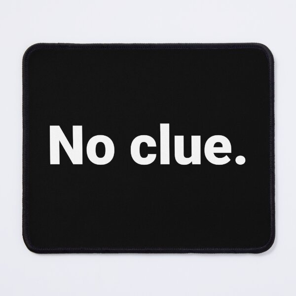 Item preview, No clue. designed and sold by Text-based T-Shirts and Gifts.