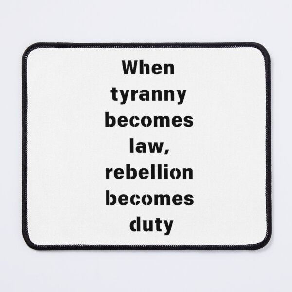 Item preview, When tyranny becomes law, rebellion becomes duty designed and sold by Big-E-Designs1.