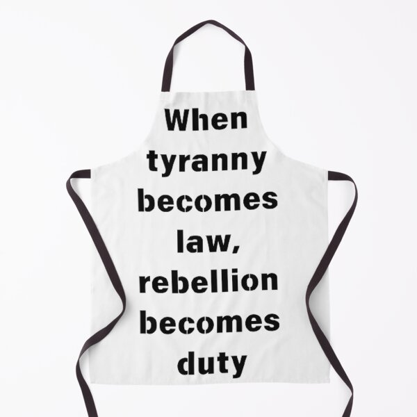 Item preview, When tyranny becomes law, rebellion becomes duty designed and sold by Big-E-Designs1.
