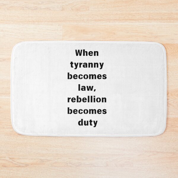 Item preview, When tyranny becomes law, rebellion becomes duty designed and sold by Big-E-Designs1.