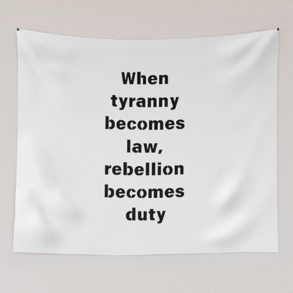 Item preview, When tyranny becomes law, rebellion becomes duty designed and sold by Big-E-Designs1.