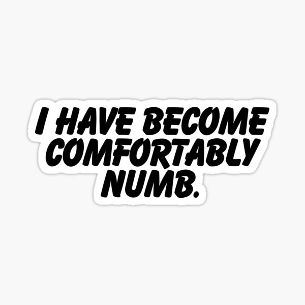 Item preview, I have become comfortably numb.  designed and sold by CharmStudio.