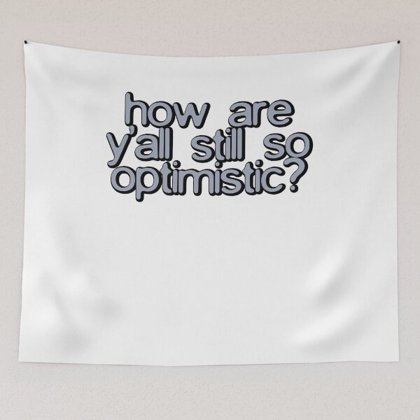 Item preview, how are yall still so optimistic? designed and sold by BritySpear.