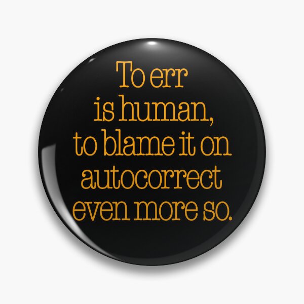 Item preview, To err is human, to blame it on autocorrect even more so. v.5 designed and sold by x1brett.