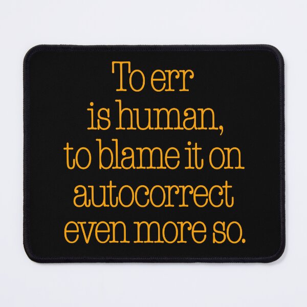 Item preview, To err is human, to blame it on autocorrect even more so. v.5 designed and sold by x1brett.