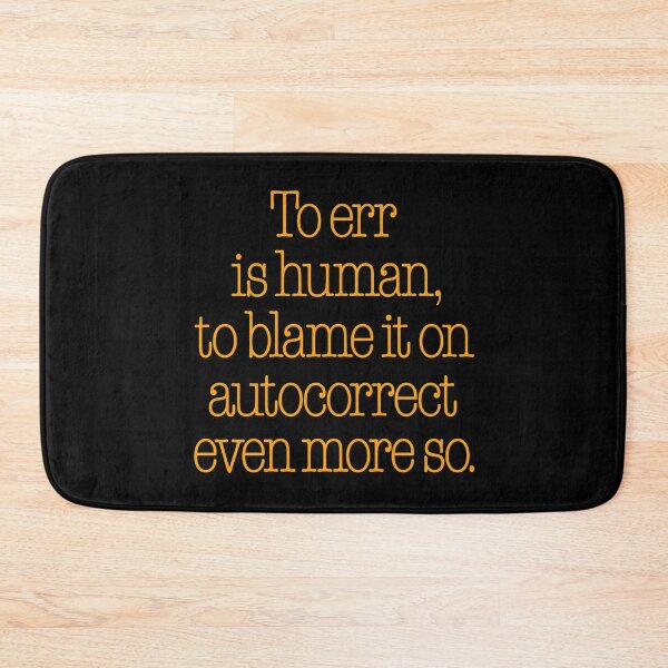 Item preview, To err is human, to blame it on autocorrect even more so. v.5 designed and sold by x1brett.