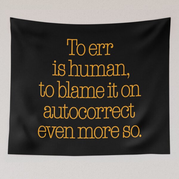 Item preview, To err is human, to blame it on autocorrect even more so. v.5 designed and sold by x1brett.