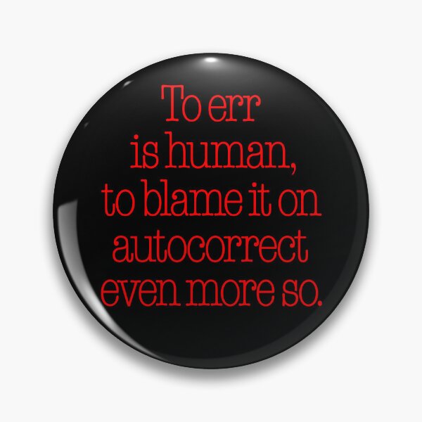 Item preview, To err is human, to blame it on autocorrect even more so. v.6 designed and sold by x1brett.