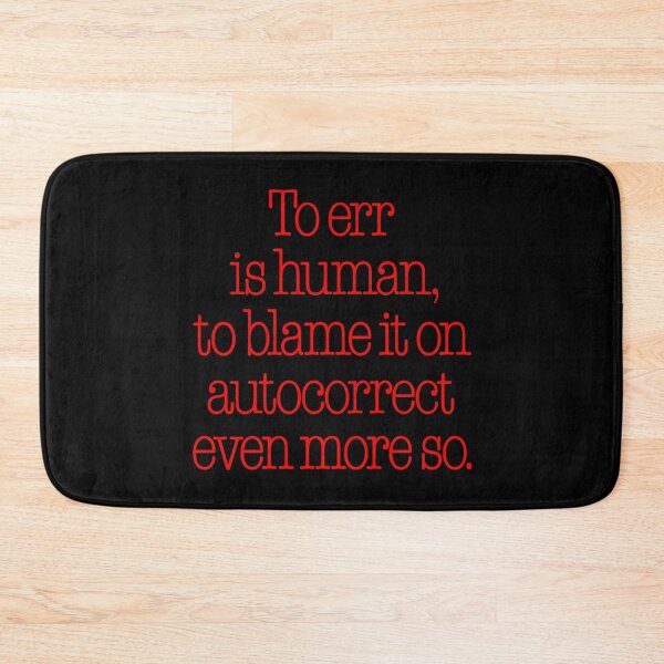 Item preview, To err is human, to blame it on autocorrect even more so. v.6 designed and sold by x1brett.