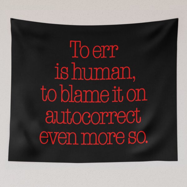 Item preview, To err is human, to blame it on autocorrect even more so. v.6 designed and sold by x1brett.