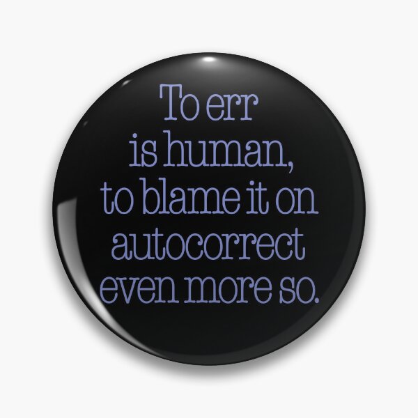 Item preview, To err is human, to blame it on autocorrect even more so. v.7 designed and sold by x1brett.