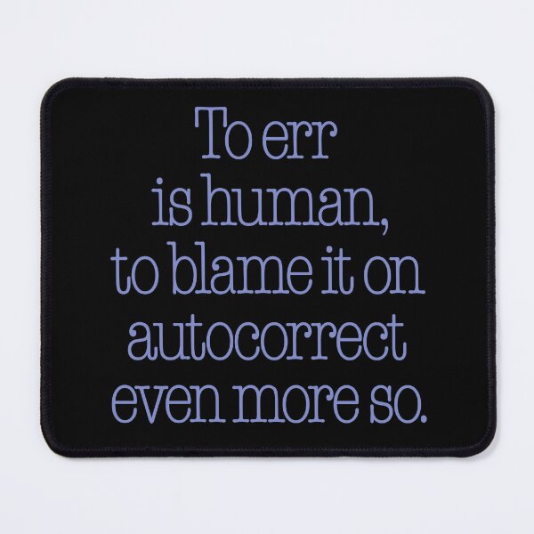 Item preview, To err is human, to blame it on autocorrect even more so. v.7 designed and sold by x1brett.