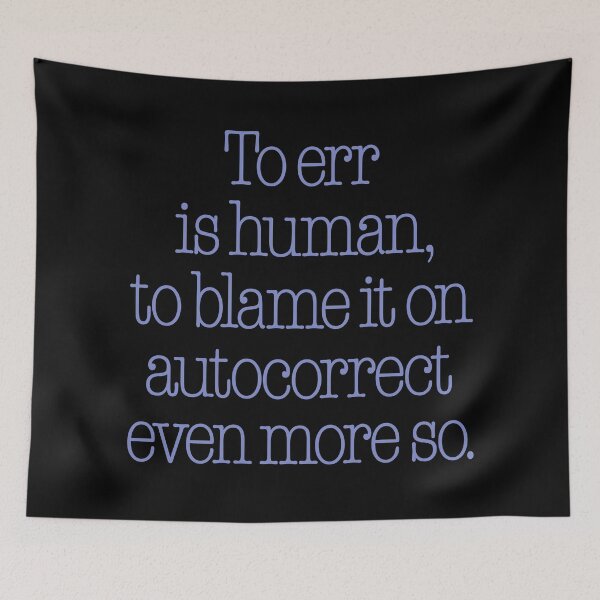 Item preview, To err is human, to blame it on autocorrect even more so. v.7 designed and sold by x1brett.
