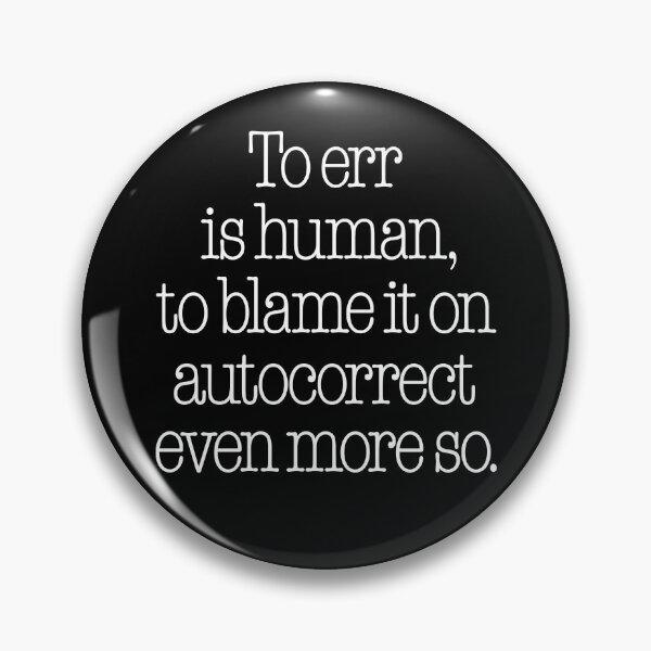 Item preview, To err is human, to blame it on autocorrect even more so. v.9 designed and sold by x1brett.