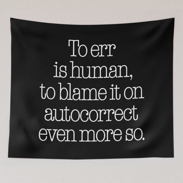 Item preview, To err is human, to blame it on autocorrect even more so. v.9 designed and sold by x1brett.