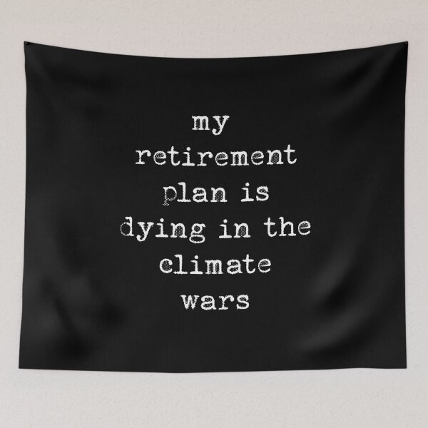 Item preview, My retirement plan is to die in the climate wars designed and sold by BritySpear.