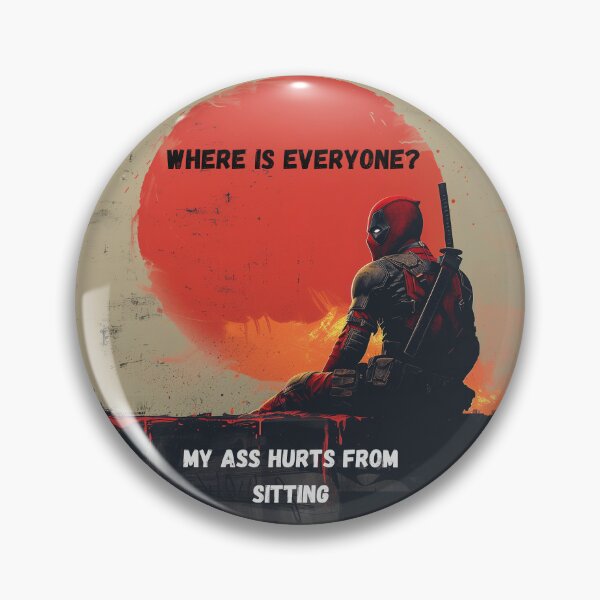 Item preview, Where is everybody my ass hurts from sitting, Deathpool designed and sold by Foxxys.