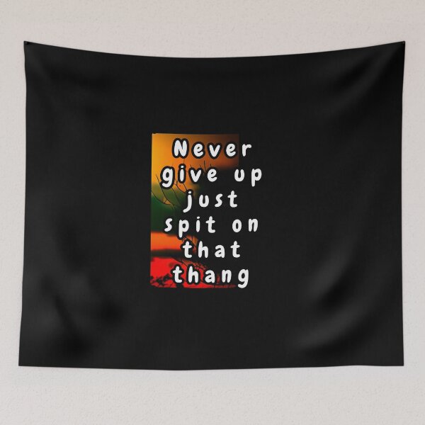 Item preview, Never give up, just spit on that thang designed and sold by Beatka1.