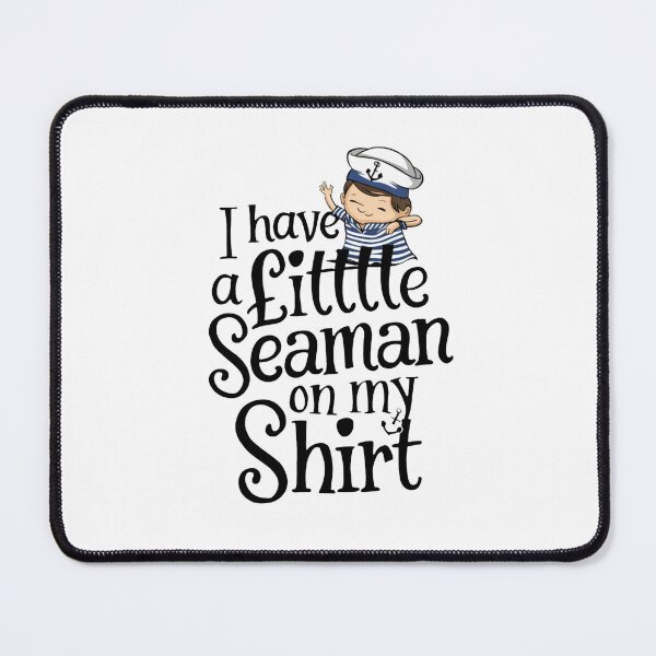 Item preview, I Have A Little Seaman On My Shirt designed and sold by Buntrockstore.