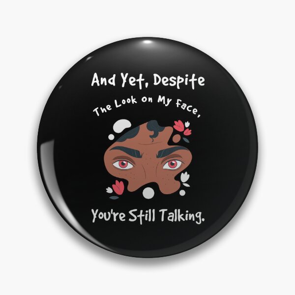 Item preview, And Yet, Despite the Look on my Face, youre still talking | Sarcastic Face Expression Quote designed and sold by ABteech.