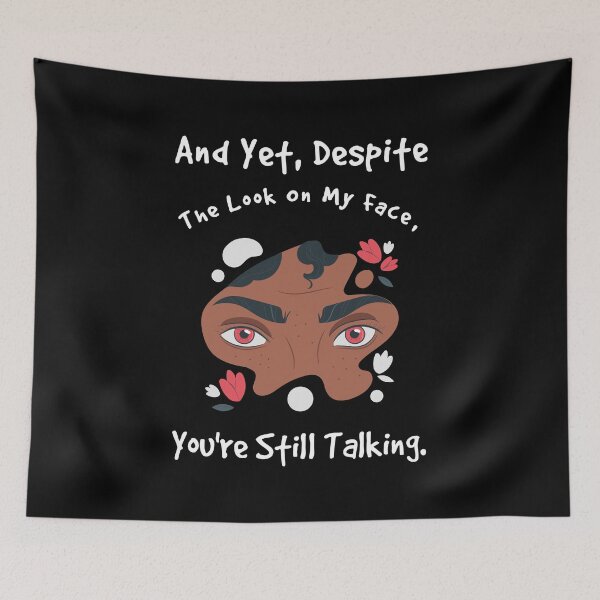 Item preview, And Yet, Despite the Look on my Face, youre still talking | Sarcastic Face Expression Quote designed and sold by Freeform Studio.
