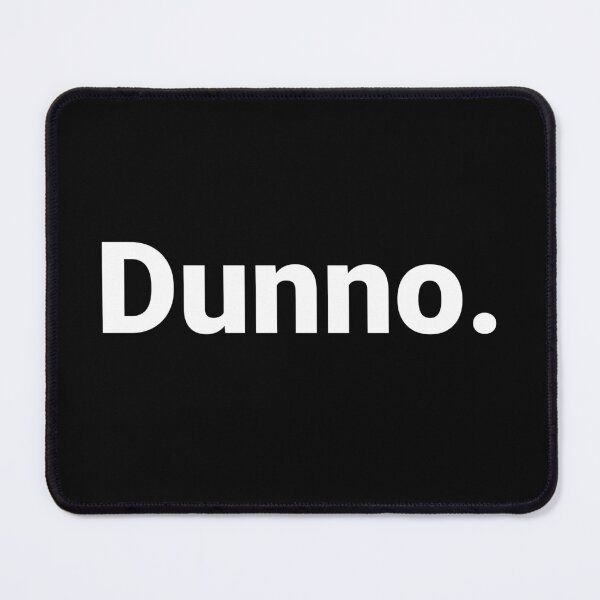 Item preview, Dunno. designed and sold by Text-based T-Shirts and Gifts.