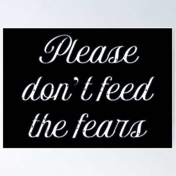 Item preview, Please Don't Feed the Fears  designed and sold by Corinne Alexa Jackson.