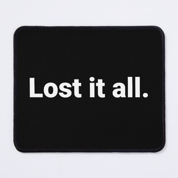 Item preview, Lost it all. designed and sold by Text-based T-Shirts and Gifts.
