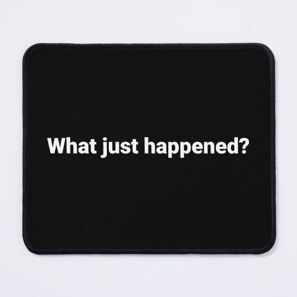Item preview, What just happened? designed and sold by Text-based T-Shirts and Gifts.