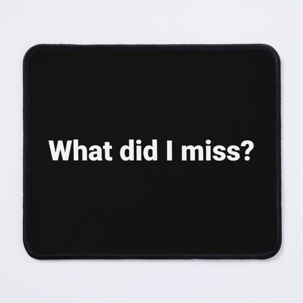 Item preview, What did I miss? designed and sold by Text-based T-Shirts and Gifts.