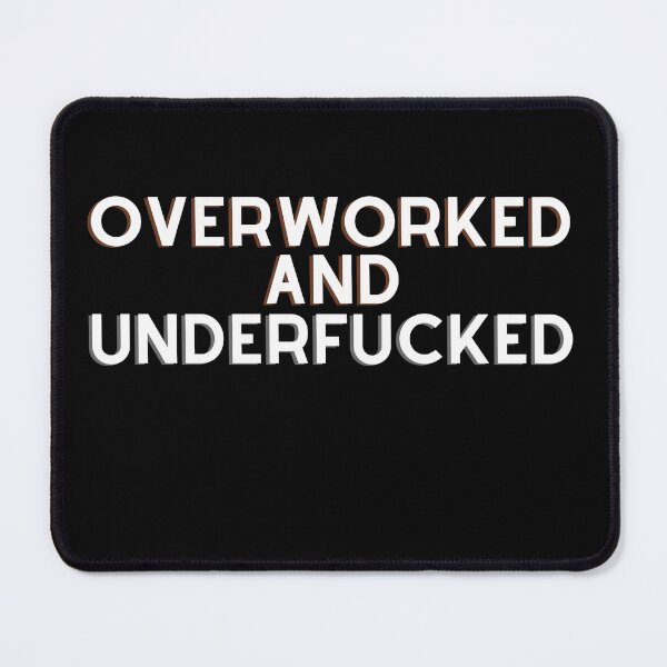 Item preview, Overworked And Underfucked Funny Joke designed and sold by ArtFromBeyond.