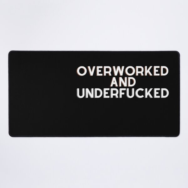 Item preview, Overworked And Underfucked Funny Joke designed and sold by ArtFromBeyond.