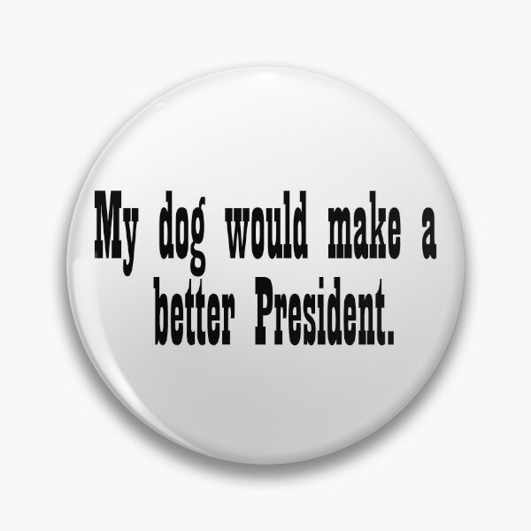 Item preview, My dog would make a better President designed and sold by DT creations.