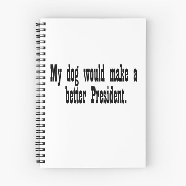 Item preview, My dog would make a better President designed and sold by DT creations.