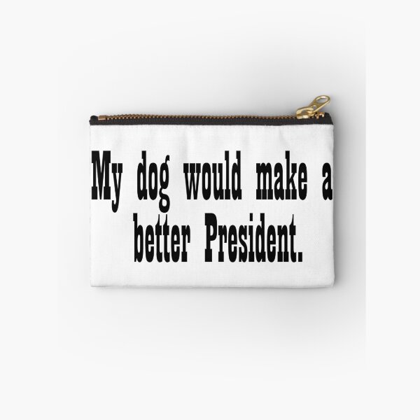 Item preview, My dog would make a better President designed and sold by DT creations.