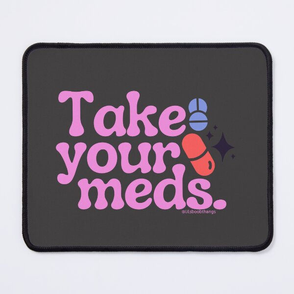 Item preview, Take your meds., v12b | @lilsboobthangs designed and sold by lilsboobthangs.