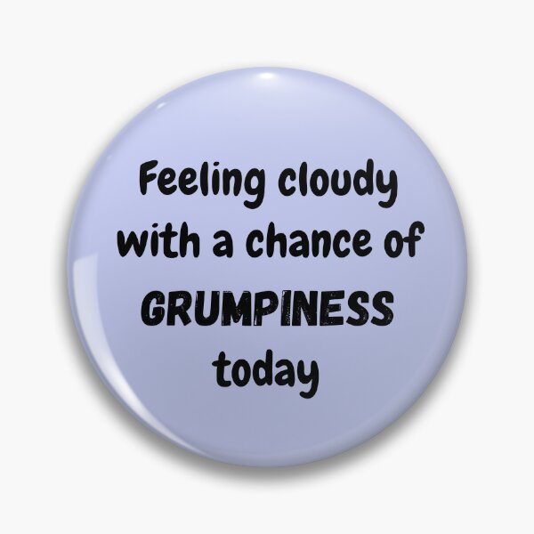 Item preview, Chance of grumpiness today designed and sold by lmfluffycat.