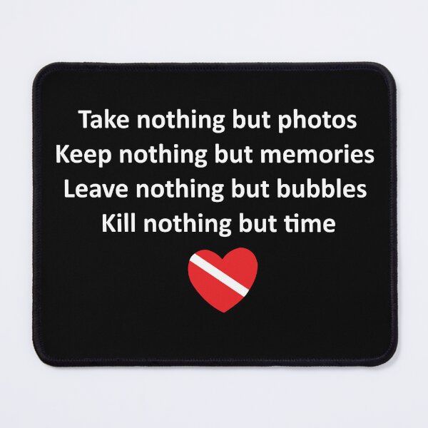 Item preview, Take nothing but photo, Keep nothing but memories, Leave nothing but bubbles, Kill nothing but time designed and sold by veryarticulated.